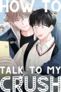 How to Talk to My Crush
